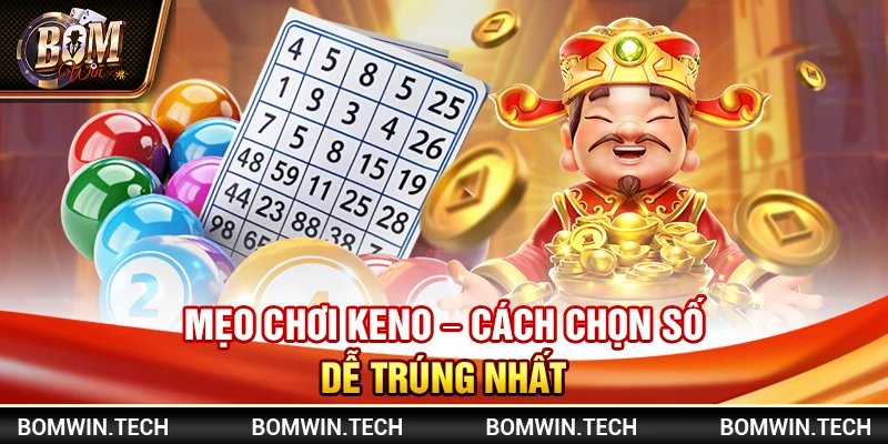 Mẹo chơi Keno – Cách chọn số dễ trúng nhất 1 Mẹo chơi Keno – Cách chọn số dễ trúng nhất