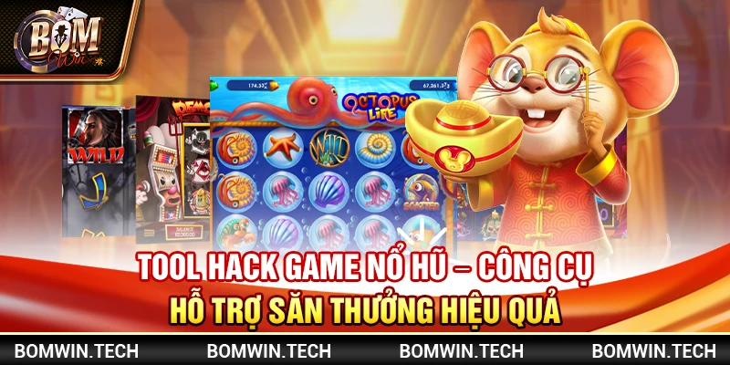 Tool hack game nổ hũ - Công cụ hỗ trợ săn thưởng hiệu quả