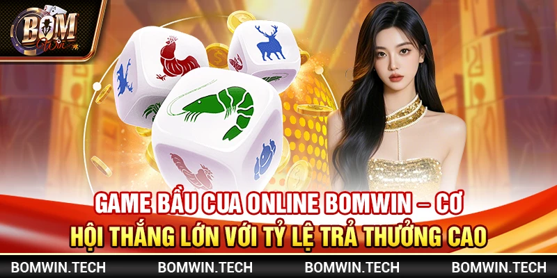 Game bầu cua online Bomwin - Cơ hội thắng lớn với tỷ lệ trả thưởng cao 9 Game bầu cua online Bomwin - Cơ hội thắng lớn với tỷ lệ trả thưởng cao