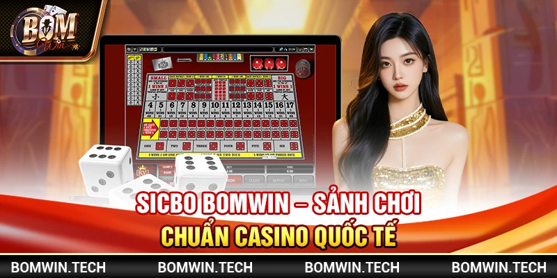 Sicbo Bomwin – Sảnh chơi chuẩn casino quốc tế