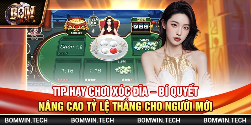 Tip hay chơi xóc đĩa - Bí quyết nâng cao tỷ lệ thắng cho người mới