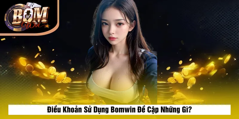 Điều Khoản Sử Dụng Bomwin Đề Cập Những Gì