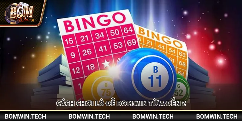 Cách chơi lô đề Bomwin từ A đến Z