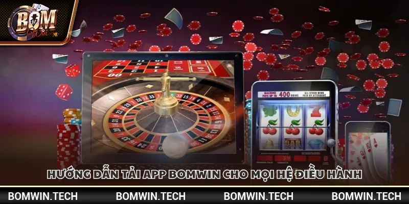 Tải app Bomwin – Bắt trọn thế giới giải trí trong tay 3 Hướng dẫn tải app Bomwin cho mọi hệ điều hành