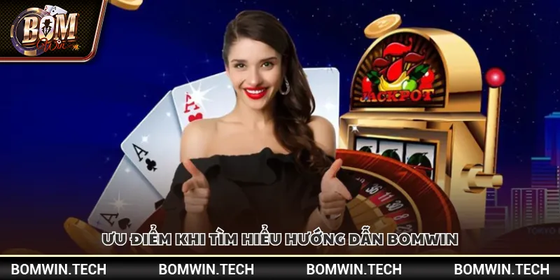 Ưu điểm khi tìm hiểu hướng dẫn Bomwin