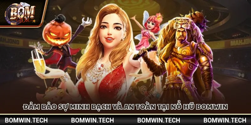 Đảm bảo sự minh bạch và an toàn tại nổ hũ Bomwin