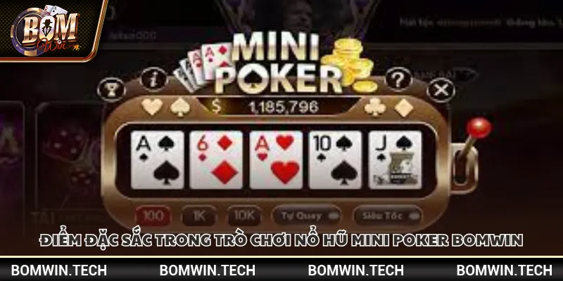 Nổ hũ Mini Poker Bomwin – Săn thưởng dễ dàng cho tân thủ 2 Điểm đặc sắc trong trò chơi nổ hũ Mini Poker Bomwin