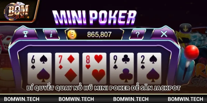 Nổ hũ Mini Poker Bomwin – Săn thưởng dễ dàng cho tân thủ 4 Bí quyết quay nổ hũ Mini Poker để săn Jackpot